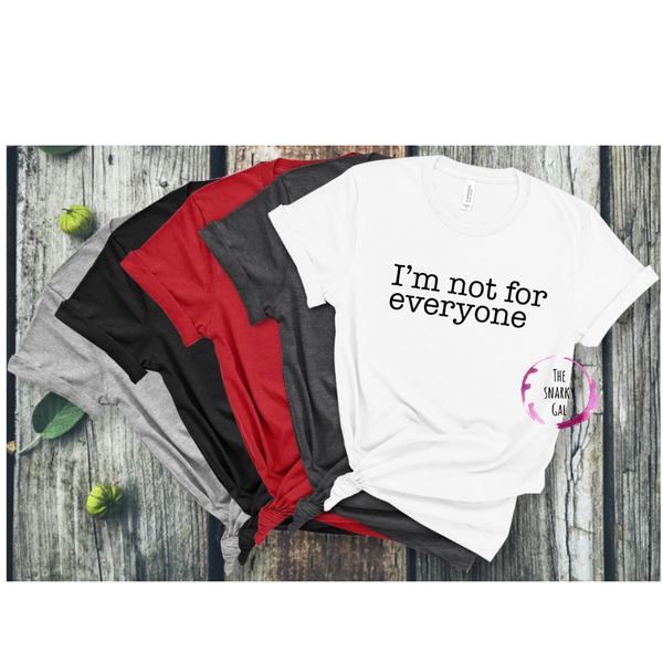 T-shirt- I’m not for everyone