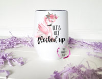 Let’s get flocked up wine tumbler