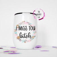 "Miss You Bitch" Wine Tumbler