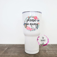 "Go Away" 30oz Tumbler